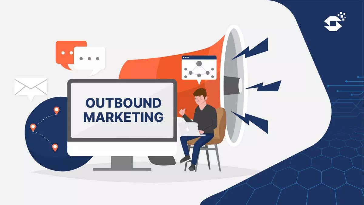 Apa Itu Outbound Marketing? Ini Definisi dan Penerapannya dalam Bisnis